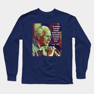 Carl Jung  portrait and quote: As far as we can discern, the sole purpose of human existence... Long Sleeve T-Shirt